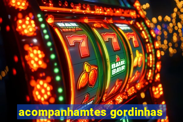 acompanhamtes gordinhas